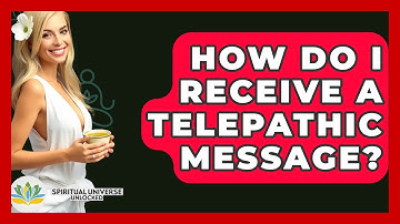How Do I Receive A Telepathic Message? - Spiritual Universe Unlocked