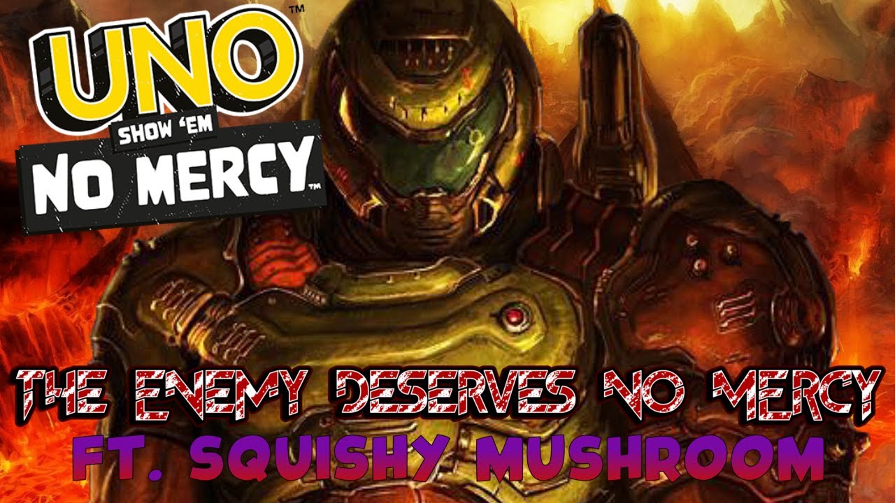 THE ENEMY DESERVES NO MERCY... | UNO: Show 'Em No Mercy ft. Squishy Mushroom