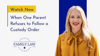 When One Parent Refuses to Follow a Custody Order | Arizona Family Law Attorneys