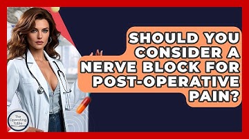 Should You Consider A Nerve Block For Post-operative Pain? - The Operating Table