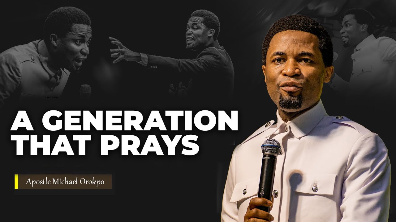 A generation that prays : Tarrying in the place of prayer | Apostle Michael Orokpo