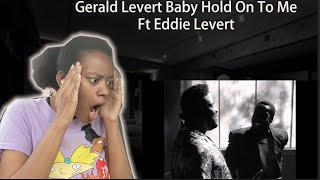 First Time To Gerald Levert - Baby Hold On To Me Ft Eddie Levert|REACTION!!!