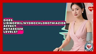 Does Lisinopril/Hydrochlorothiazide Affect Potassium Levels? - Hypertension Help Hub