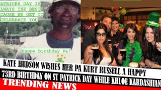 Kate Hudson Wishes Her Pa Kurt Russell A Happy 73Rd Birthday On St Patrick Day While Khloe Kardashia