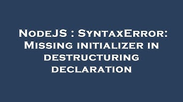 NodeJS : SyntaxError: Missing initializer in destructuring declaration