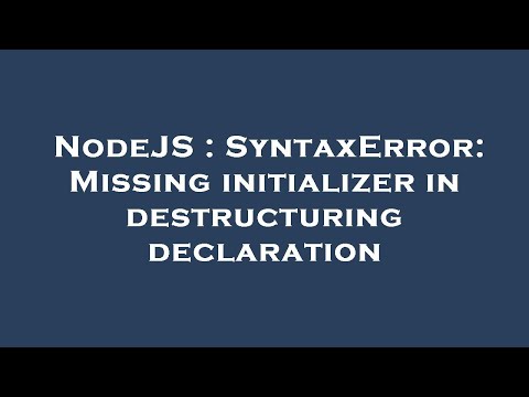 NodeJS : SyntaxError: Missing initializer in destructuring declaration