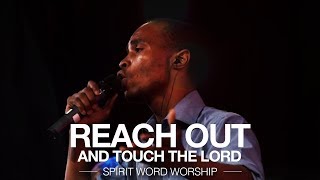 Reach out and Touch the Lord - Spirit Word Worship chords