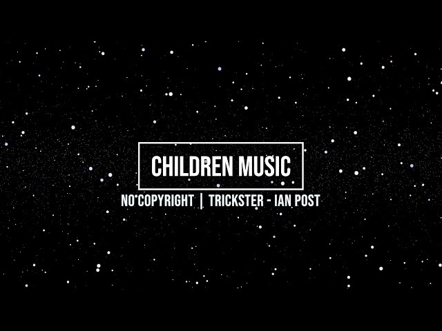 Children Music | Trickster - Ian Post | No Copyright Sound class=