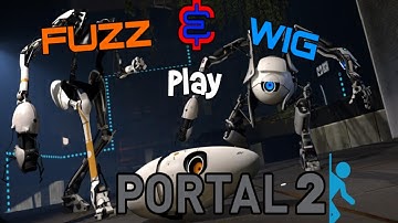 Wig & Fuzz Try to Think with Portals  Episode 4