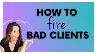 How to Fire a Horrible Client (without Ruining Future Opportunities)