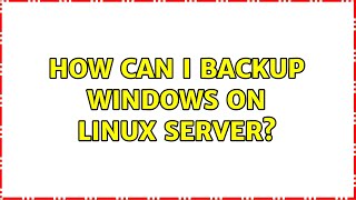How can I backup windows on linux server? (3 Solutions!!)