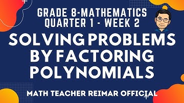 SOLVING PROBLEMS BY FACTORING POLYNOMIALS | MATHEMATICS 8 | MELCS Q1-W1W2 | TAGLISH VERSION