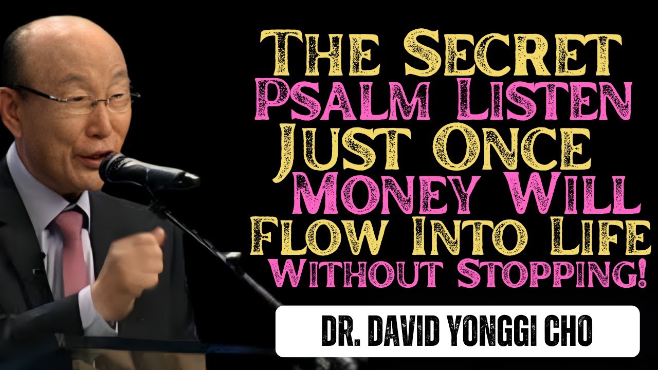 The Secret Psalm Listen Just Once Money Will Flow Into Life Without Stopping! | Dr. DAVID YONGGI CHO