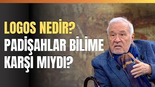 Logos Nedir? Padişahlar Bilime Karşı Mıydı? İlber Ortaylı Anlattı..
