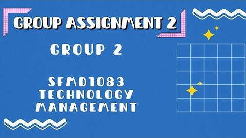 UTM JB, SFMD1083-SEC02 (2024) TECHNOLOGY MANAGEMENT: GROUP 2 TECH MANAGEMENT ASSIGNMENT