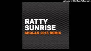 Ratty - Sunrise (Here I am) (Sholan Remix 2015)