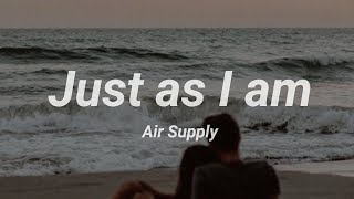 Video thumbnail of "Just as I am - Air Supply [Lyrics]"