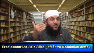 EZAN OKUNURKEN AZİZ ALLAH ŞEFAÂT YA RASULULLAH DEMEK CAİZ Mİ? Resimi