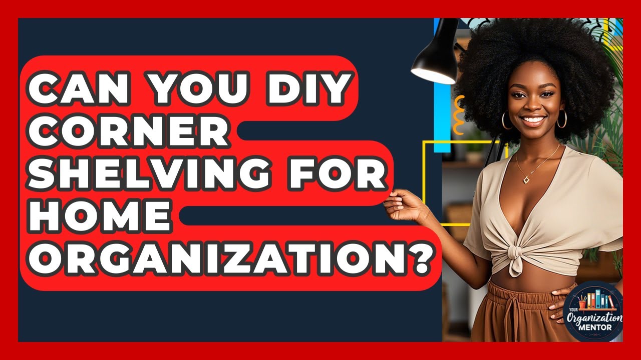 Can You DIY Corner Shelving For Home Organization? - Your Organization Mentor