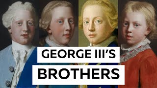 Meet George III's Brothers by Back To History 4,081 views 6 months ago 9 minutes, 58 seconds