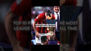 Top 10 Players with the most Leauge Trophies of all time 🏆🔥 || #shorts #football #edit #viral