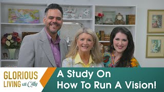 Glorious Living With Cathy: A Study On How To Run A Vision! | Cathy Duplantis