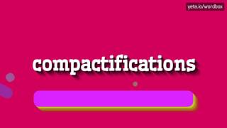 HOW TO SAY COMPACTIFICATIONS #compactifications