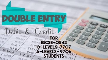 Double Entry - Debit & Credit | IGCSE - 0452 | OLEVEL - 7707 | ALEVEL - 9706