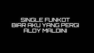 SINGLE FUNKOT BIAR AKU YANG PERGI - ALDY MALDINI 2022