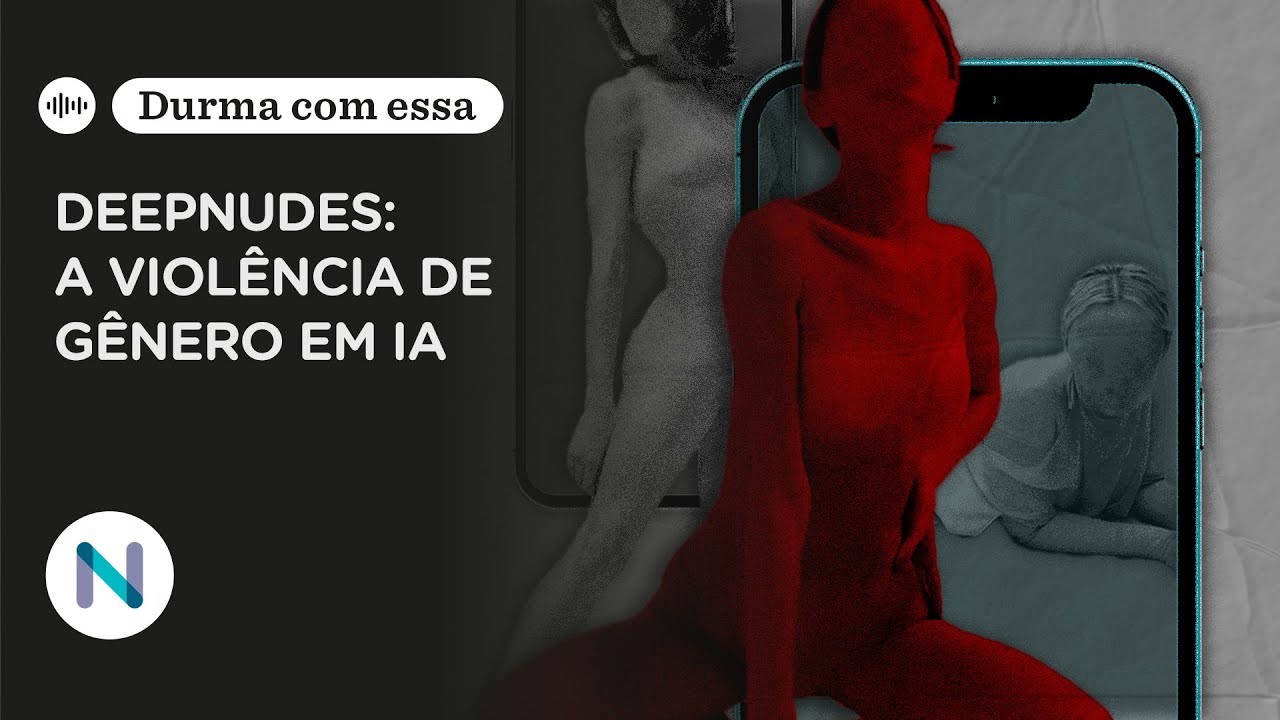 Deepnude: a última fronteira virtual da violência de gênero | Podcast de 03.Dez.25