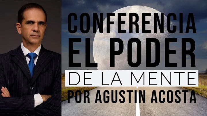 Conferencia El Poder de la Mente por Agustin Acosta