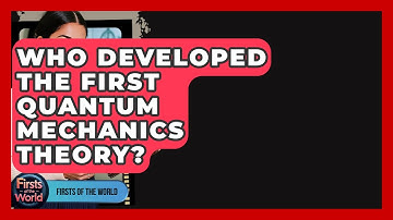 Who Developed The First Quantum Mechanics Theory? - Firsts of the World