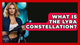 What Is The Lyra Constellation? - Astronomy Made Simple