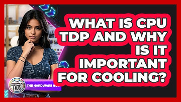 What Is CPU TDP And Why Is It Important For Cooling? - The Hardware Hub
