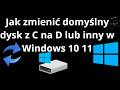 Jak zmienić domyślny dysk z C na D lub inny w Windows 10 11 - pełny poradnik