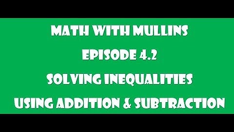 4.2 Solving Inequalities Using Addition and Subtraction