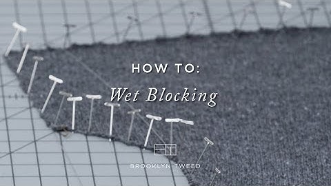 Hoe te breien: nat blokkeren | Brooklyn Tweed