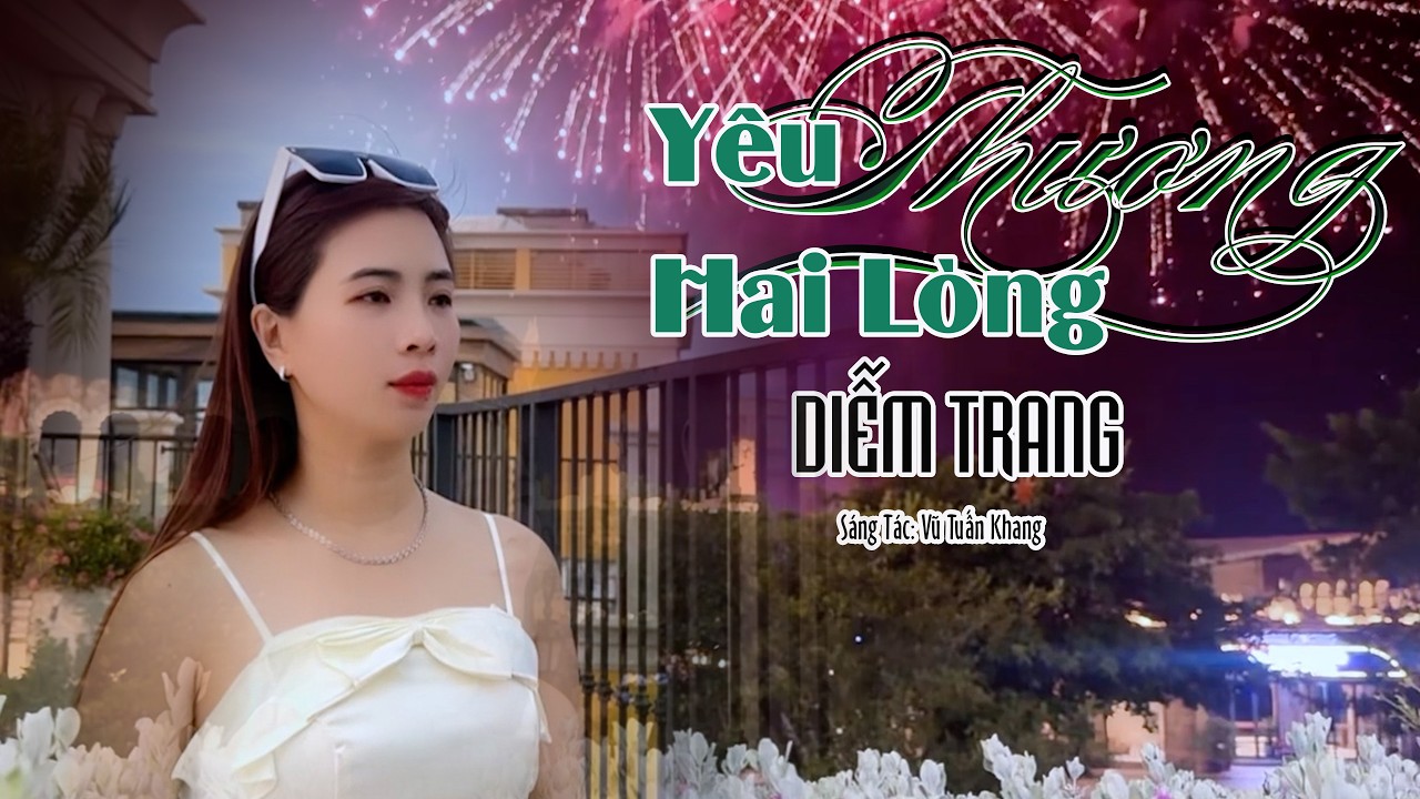 YÊU THƯƠNG HAI LÒNG - (ST: VŨ TUẤN KHANG) - QUA GIỌNG HÁT ĐƯỢC YÊU THÍCH NHẤT HIỆN NAY, DIỄM TRANG