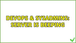 DevOps & SysAdmins: server is beeping (10 Solutions!!)