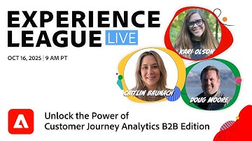 Experience League LIVE: Unlock the Power of Customer Journey Analytics B2B Edition