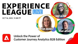 Experience League LIVE: Unlock the Power of Customer Journey Analytics B2B Edition