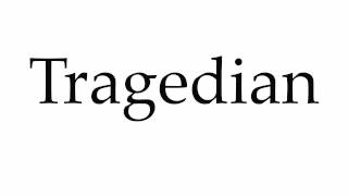 How to Pronounce Tragedian