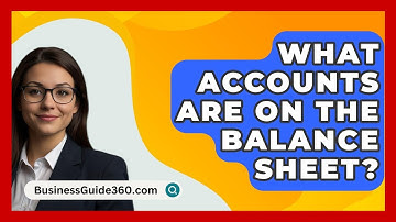 What Accounts Are On The Balance Sheet? - BusinessGuide360.com