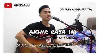 AKHIR RASA INI - SAMSON ( COVER BY ANGGA SAPUTRA )