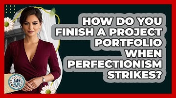 How Do You Finish A Project Portfolio When Perfectionism Strikes? - Learn As An Adult