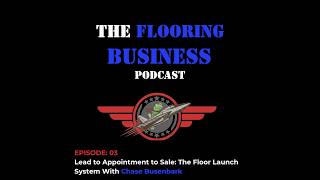Ep 03: Lead to Appointment to Sale: The Floor Launch System With Chase Busenbark