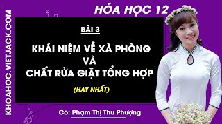 Bài 3: Khái niệm về xà phòng và chất giặt rửa tổng hợp