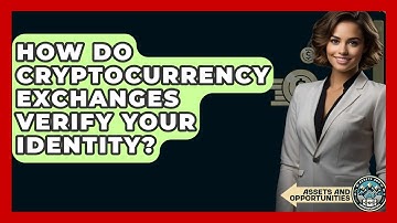 How Do Cryptocurrency Exchanges Verify Your Identity? - AssetsandOpportunity.org