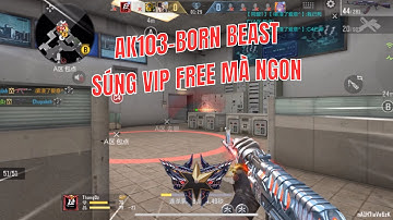 CF Mobile / CF Legends : AK103 BORN BEAST Súng VIP Free Hồi Tâm Nhanh Bắn Ngon Phết