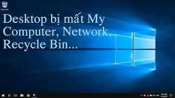 Bị mất This PC(My Computer) và cách làm xuất hiện lại các biểu tượng trên Desktop Windows 10